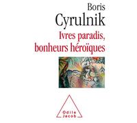 Ivres paradis, bonheurs héroïques - Boris Cyrulnik - Odile Jacob - broché - Essai