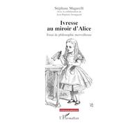 Ivresse au miroir d’Alice: Essai de philosophie merveilleuse