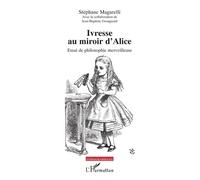 Ivresse au miroir d’Alice – Essai de philosophie merveilleuse – L'Harmattan