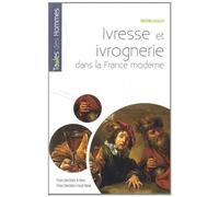 IVRESSE ET IVROGNERIE DANS LA FRANCE MODERNE