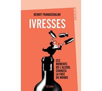 Ivresses: Ces moments où l'alcool changea la face du monde