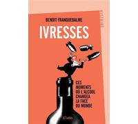 Ivresses Ces moments où l'alcool changea la face du monde - Benoît Franquebalme - Lattes - broché - Essai