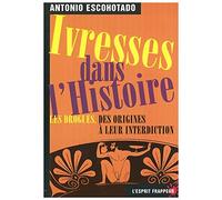 Ivresses dans l'histoire. Les drogues, des origines à leur interdiction.