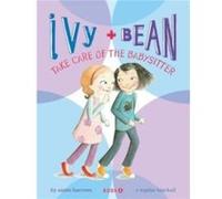Ivy and Bean Take Care of the Babysitter Book 4 by Annie Barrows Annie Barrows (Auteur)