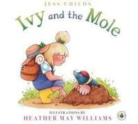 Ivy and the Mole by Jess Childs Jess Childs (Auteur)