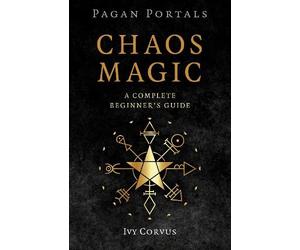Ivy Corvus Pagan Portals - Chaos Magic (Poche)