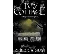 Ivy Cottage - A Spine-Tingling Ghost Thriller: Safety is not an option