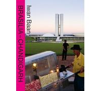 Iwan Baan - Brasilia Chandigarh Living with Modernity (Compact)