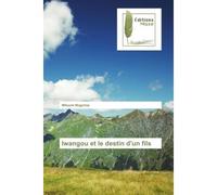 Iwangou et le destin d'un fils - Wilsonh Magnima - Muse Editions - broché - Roman