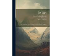 Iwein: Eine Erzählung Von Hartmann Von Aue. Zweite Ausgabe.