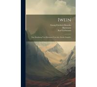 Iwein: Eine Erzählung Von Hartmann Von Aue. Zweite Ausgabe.