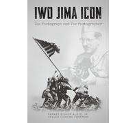 Iwo Jima Icon: The Photograph and The Photographer