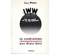 IWW. Le syndicalisme révolutionnaire aux États-Unis