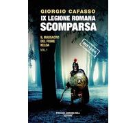 IX legione romana. Scomparsa. Il massacro del fiume Kelda (Vol. 1)