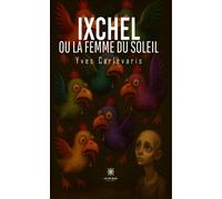 Ixchel ou la femme du soleil - Yves Carlevaris - Le Lys Bleu - broché - Contes / Légendes