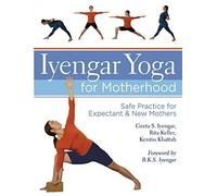 Iyengar Yoga for Motherhood Publisher: Sterling/Penn