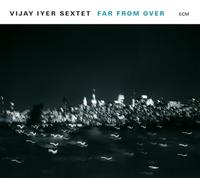 Vijay Iyer Sextet - Far from Over