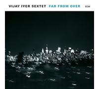 Iyer, Vijay -Sextet- - Far from Over