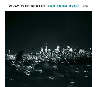 Iyer, Vijay -Sextet- - Far from Over
