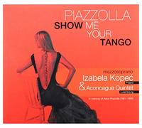 Izabela KopeÄ - Izabela KopeÄ: Piazzolla. Show Me Your Tango [CD]