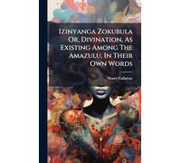 Izinyanga Zokubula Or, Divination, As Existing Among The Amazulu, In Their Own Words