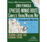 Izmir Peninsula Ephesus-Mimas Route 1:50000 Topographic Map Atlas Turkey Mediterranean Coast Complete Hiking/Walking Map Colophon, Lebedos, Teos, Klazomenai, Erythrai: Travel Guide Turkey Topo Maps