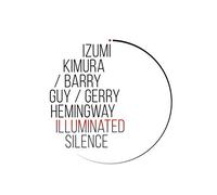 Izumi Kimura & Barry Guy & Gerry Hemingway: Illuminated Silence [CD]