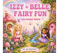 Izzy & Belle: Fairy Fun Coloring Book: A Magical Coloring Adventure with Fairy Best Friends Filled with Whimsical Scenes, Friendship, and Imagination