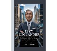 Izzy Englander: The Billionaire Hedge Fund Manager - How the Founder of Millennium Management Built One of the Most Successful Investment Firms in History