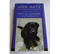 Izzy & Lenore: Two Dogs, an Unexpected Journey, and Me