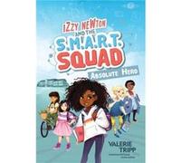 Izzy Newton and the S.M.A.R.T. Squad: Absolute Hero (Book 1)
