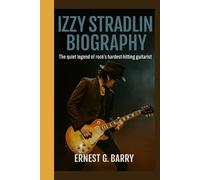 IZZY STRADLIN BIOGRAPHY: The quiet legend of rock's hardest-hitting guitarist