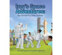 Izzy's Space Adventures Our Wonderful Solar System