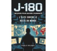 J-180 : L'Élite contre le reste du monde - Thriller suspense géopolitique: 180 jours pour sauver l'humanité. Thriller géopolitique français - Suspense ... contre la montre - Fiction d'anticipation