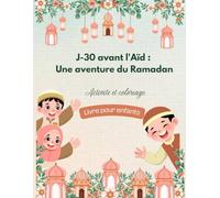 J-30 avant l'aid: Une aventure du Ramadan: Activity et coloriage livre pour enfants