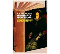 J.A. Froude's The Reign Mary Tudor