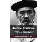 J’accuse…! Émile Zola: éditions Grands Caractères, LETTRE À M. FÉLIX FAURE