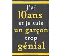 J’ai 10 Ans Et Je Suis Un Garçon trop génial: Citation Positive / Cadeau D'anniversaire pour les garçons de 10 ans original/ Appréciation pour garçon ... Carnet de notes / agenda ou journal personnel