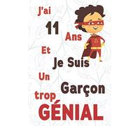 J’ai 11 Ans et Je Suis Un Garçon trop génial: Citation Positive / carnet de notes Cadeau original D'anniversaire pour les garçons de 11 ans / agenda ou journal intime