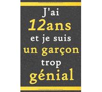 J’ai 12 Ans Et Je Suis Un Garçon trop génial: Citation Positive / Cadeau D'anniversaire pour les garçons de 12 ans original/ Appréciation pour garçon ... Carnet de notes / agenda ou journal personnel