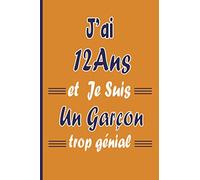 J’ai 12 Ans et Je Suis Un Garçon trop génial: Joyeux anniversaire garçon 12ans / Carnet De Notes et de dessin / idée cadeau original enfant / livre dor ... citations positives pour écrire et dessiner