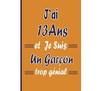 J’ai 13 Ans et Je Suis Un Garçon trop génial: Joyeux anniversaire garçon 13 ans / Carnet De Notes et de dessin / idée cadeau original enfant / livre dor ... citations positives pour écrire et dessiner