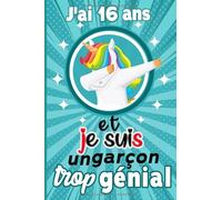 J’ai 16 et je suis un garçon trop génial: Joyeux anniversaire garçon 16 ans / citation positive / Carnet De Notes et de dessin / idée cadeau original ... journal intime pour écrire et dessiner…