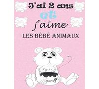 J’ai 2 ans et j’aime les Bébé Animaux: Apprendre à colorier pour enfants de 2 ans,Cahier coloriage pour garçons & filles,cadeau fille de 2ans qui aime les bèbè animaux