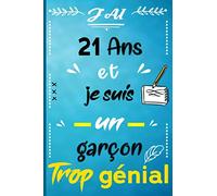 J’ai 21 et je suis un garçon trop génial: Joyeux anniversaire garçon 21 ans / Carnet De Notes et de dessin / idée cadeau original enfant / livre dor ... citations positives pour écrire et dessiner…