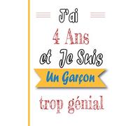 J’ai 4 Ans et Je Suis Un Garçon trop génial: Joyeux anniversaire garçon 4 ans / Carnet De Notes et de dessin / idée cadeau original enfant / livre dor ... citations positives pour écrire et dessiner