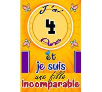 J’ai 4 ans et je suis une fille incomparable: Citation Positive / Carnet De Notes et de dessin / cadeau fille 4 ans / meilleur cadeau d'anniversaire ... / journal intime pour écrire et dessiner