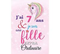 J’ai 7 Ans Et Je Suis Une Fille Extraordinaire: Cahier de dessin, Journal de fille, avec une jolie licorne, composé de pages blanches pour dessiner et ... et sympathique pour une fille de 7 ans.