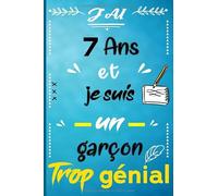 J’ai 7 et je suis un garçon trop génial: Joyeux anniversaire garçon 7 ans / Carnet De Notes et de dessin / idée cadeau original enfant / livre dor 7 ... citations positives pour écrire et dessiner…