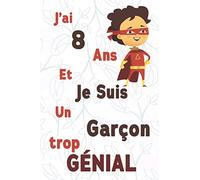 J’ai 8 Ans et Je Suis Un Garçon trop génial: Citation Positive / carnet de notes Cadeau original D'anniversaire pour les garçons de 8 ans / agenda ou journal intime